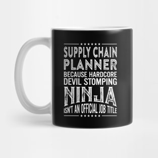 Supply chain planner Because Hardcore Devil Stomping Ninja Isn't An Official Job Title Mug